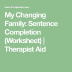 My Changing Family Sentence Completion Worksheet Therapist Aid